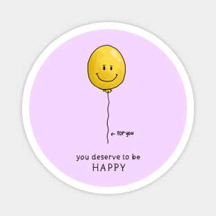 You deserve to be happy Magnet